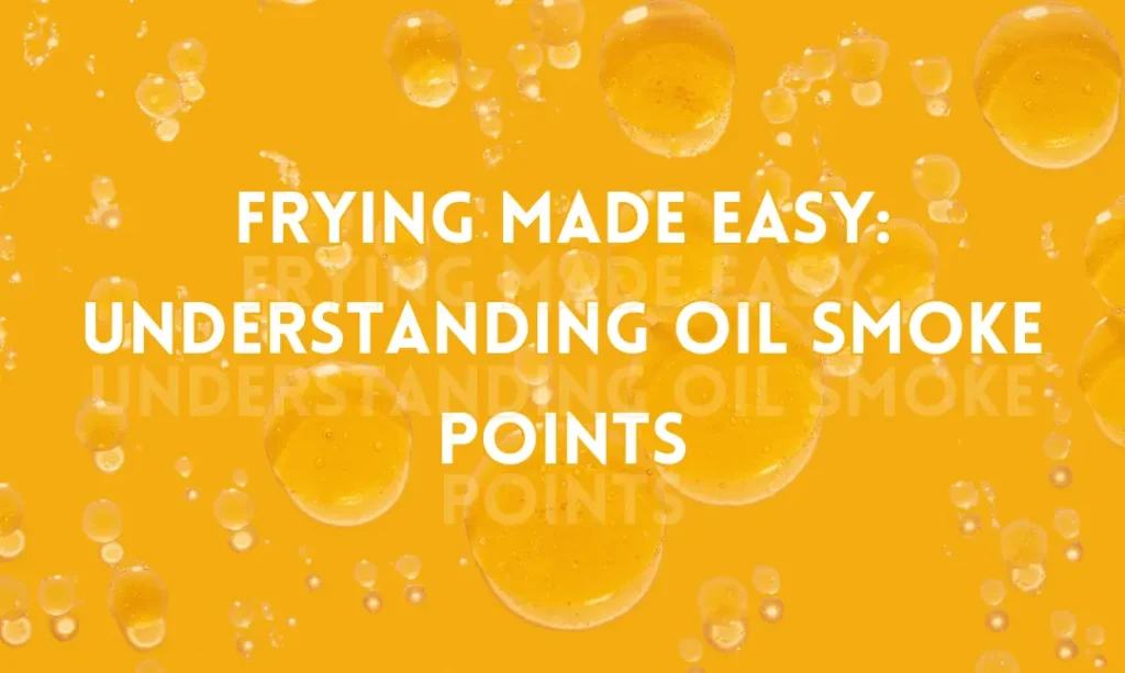Frying Made Easy: Understanding Oil Smoke Points