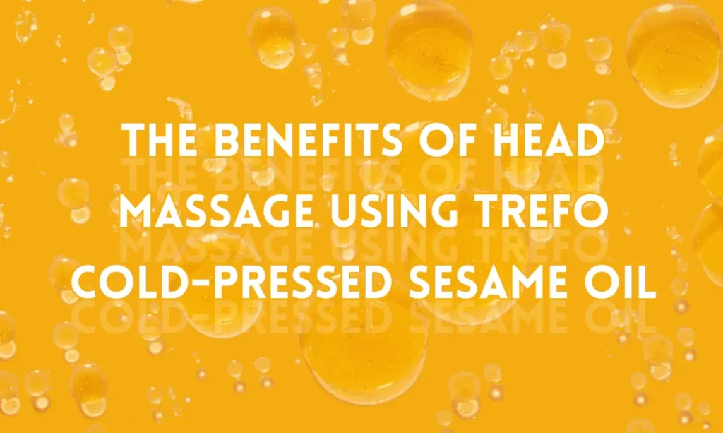 The Benefits of Head Massage Using TREFO Cold-Pressed Sesame Oil