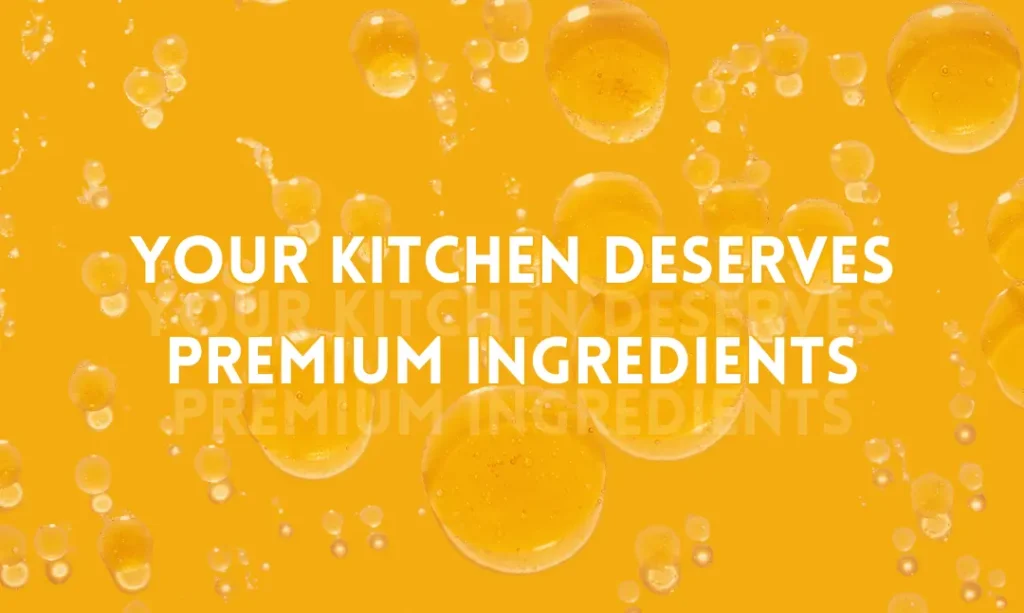 Your Kitchen Deserves Premium Ingredients