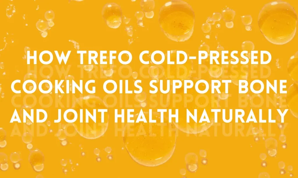 How TREFO Cold-Pressed Cooking Oils Support Bone and Joint Health Naturally