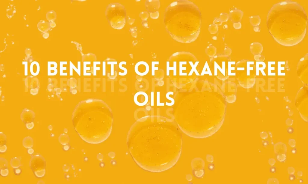 10 Benefits of Hexane-Free Oils